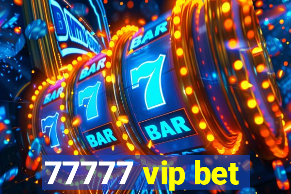 77777 vip bet